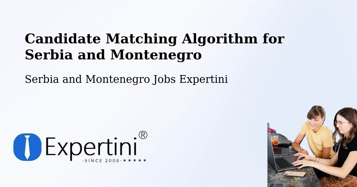 Candidate Matching Algorithm Overview – Valleyview - Serbia and Montenegro Jobs Expertini